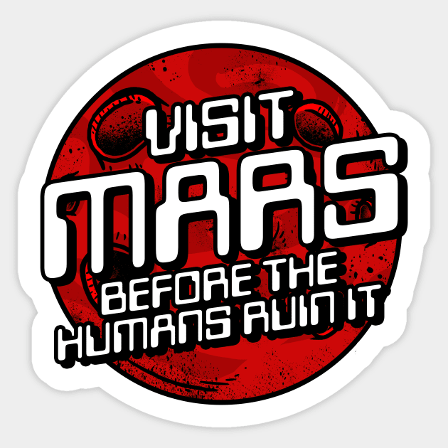 Visit Mars Before The Humans Ruin It Sticker by dumbshirts